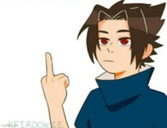 Shitpost time. | image tagged in sasuke middle finger | made w/ Imgflip meme maker