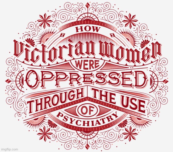 Article in comments. | image tagged in how victorian women were oppressed through the use of psychiatry | made w/ Imgflip meme maker