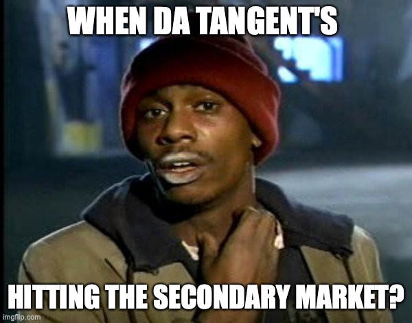 Tanget Theta Optics | WHEN DA TANGENT'S; HITTING THE SECONDARY MARKET? | image tagged in you all got some | made w/ Imgflip meme maker
