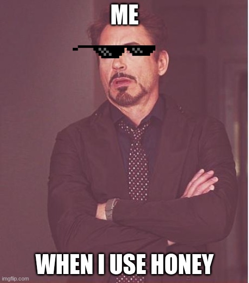 Face You Make Robert Downey Jr | ME; WHEN I USE HONEY | image tagged in memes,face you make robert downey jr | made w/ Imgflip meme maker