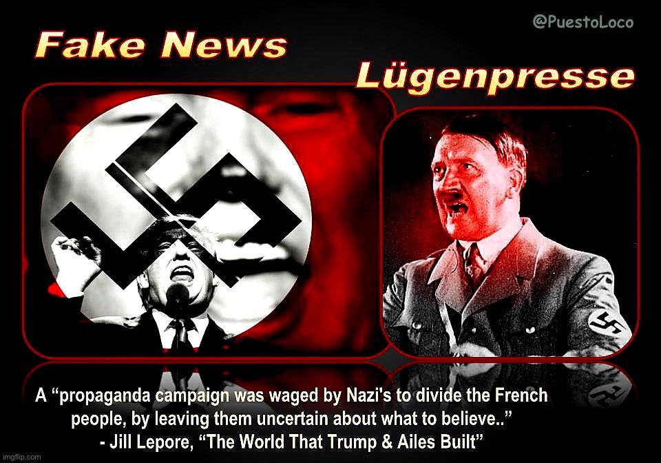 Fascist playbook: (1) Erode trust in critical thought; (2) Posit yourself as the only source of truth. | image tagged in fake news lugenpresse,repost,fascist,fake news,hitler,lugenpresse | made w/ Imgflip meme maker