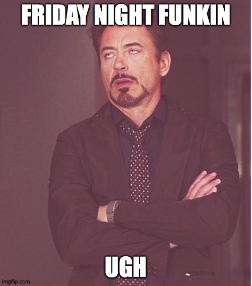 As annoying some people are about this fad, this still makes "Ugh" my favorite song! | FRIDAY NIGHT FUNKIN; UGH | image tagged in memes,face you make robert downey jr,friday night funkin,ugh | made w/ Imgflip meme maker