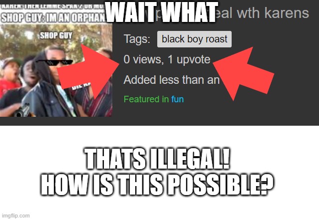 nani | WAIT WHAT; THATS ILLEGAL!
HOW IS THIS POSSIBLE? | image tagged in wait what,wait thats illegal | made w/ Imgflip meme maker
