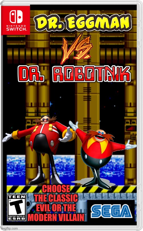 PLAY AS SONICS VILLAIN | CHOOSE THE CLASSIC EVIL OR THE MODERN VILLAIN | image tagged in sonic the hedgehog,robotnik,sonic,nintendo switch,fake switch games | made w/ Imgflip meme maker
