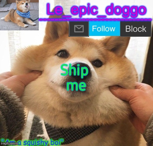 Am a squishy boi temp | Ship 
me | image tagged in am a squishy boi temp | made w/ Imgflip meme maker