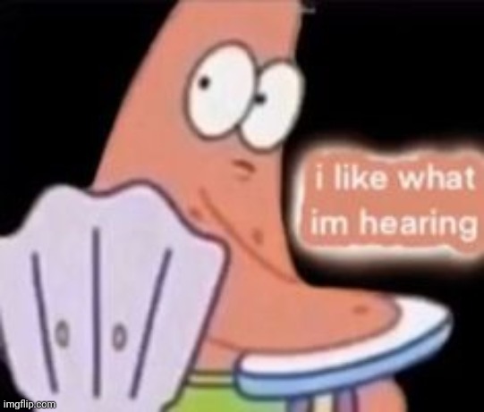 Æ~ | image tagged in i like what im hearing | made w/ Imgflip meme maker