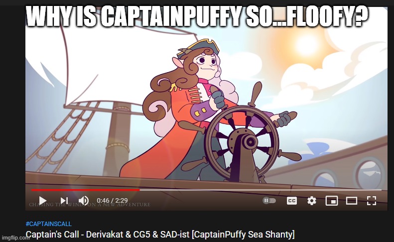 I mean it fits the name but still | WHY IS CAPTAINPUFFY SO...FLOOFY? | made w/ Imgflip meme maker