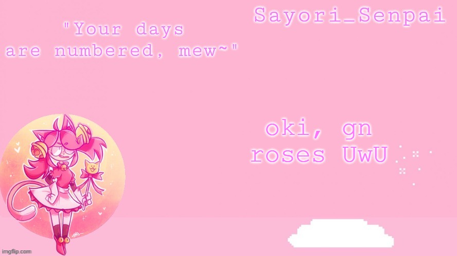 Sayori's Mew Mew temp | oki, gn roses UwU | image tagged in sayori's mew mew temp | made w/ Imgflip meme maker