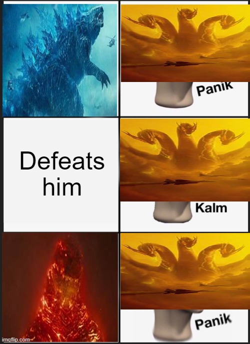 Godzilla King of the Monsters in a Nutshell | Defeats him | image tagged in memes,panik kalm panik,godzilla king of the monsters | made w/ Imgflip meme maker