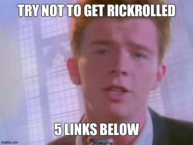 Winners move onto Round 2: Prize is 50 upvotes | TRY NOT TO GET RICKROLLED; 5 LINKS BELOW | image tagged in rickroll,game show | made w/ Imgflip meme maker