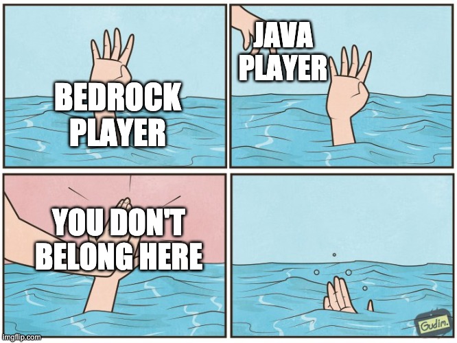 High five drown | JAVA PLAYER; BEDROCK PLAYER; YOU DON'T BELONG HERE | image tagged in high five drown | made w/ Imgflip meme maker