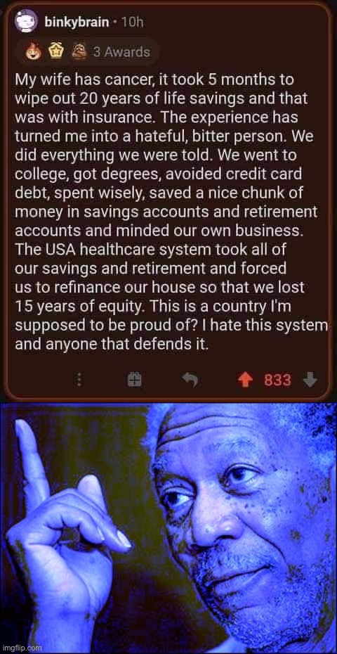 A system where you can “do everything right” and still get wiped out by medical bills is a system not worth defending. | image tagged in u s healthcare fail,morgan freeman this blue version,healthcare,health care,health insurance,universal healthcare | made w/ Imgflip meme maker