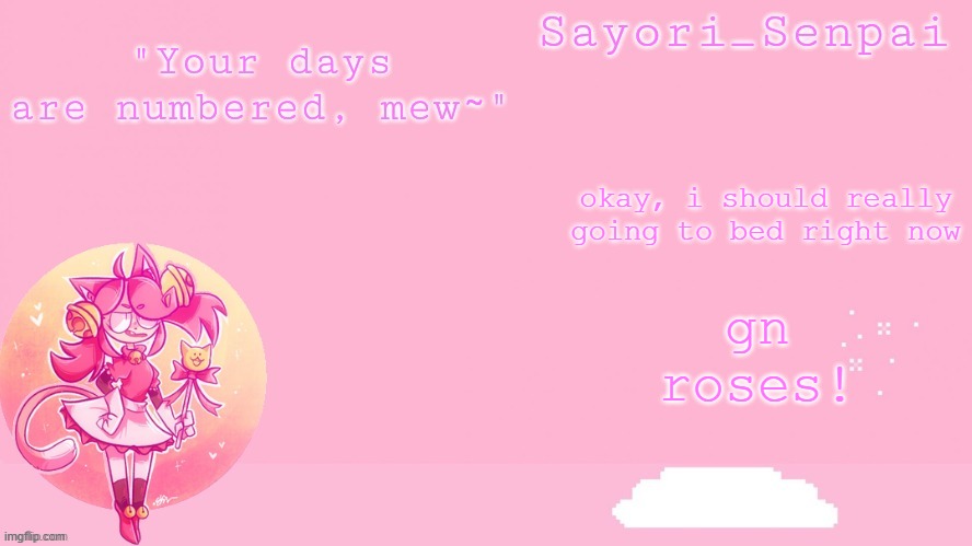 Sayori's Mew Mew temp | okay, i should really going to bed right now; gn roses! | image tagged in sayori's mew mew temp | made w/ Imgflip meme maker