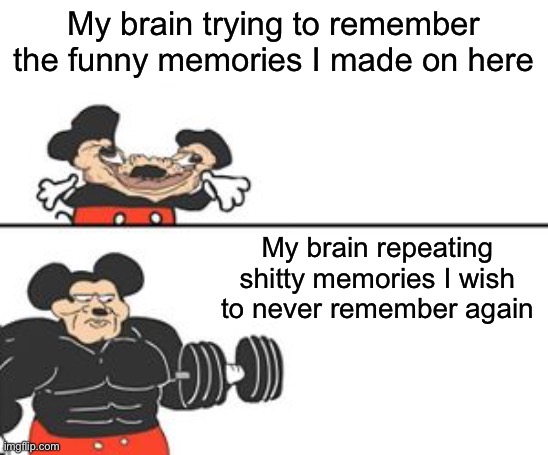 Buff Mokey | My brain trying to remember the funny memories I made on here; My brain repeating shitty memories I wish to never remember again | image tagged in buff mokey | made w/ Imgflip meme maker