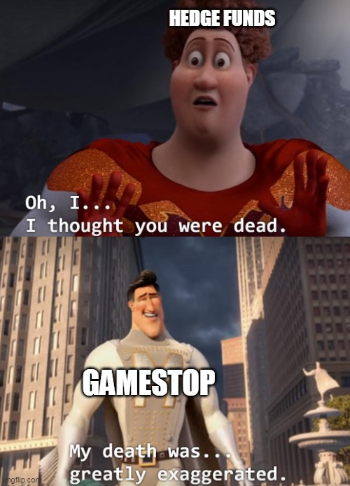 I thought you were dead | HEDGE FUNDS; GAMESTOP | image tagged in i thought you were dead | made w/ Imgflip meme maker