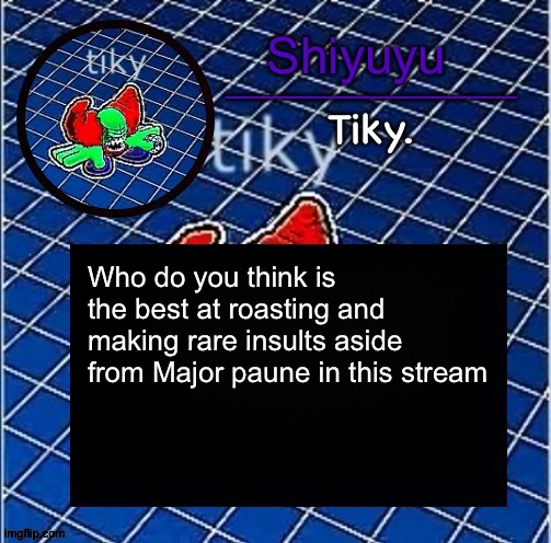 Dwffdwewfwfewfwrreffegrgvbgththyjnykkkkuuk, | Who do you think is the best at roasting and making rare insults aside from Major paune in this stream | image tagged in dwffdwewfwfewfwrreffegrgvbgththyjnykkkkuuk | made w/ Imgflip meme maker