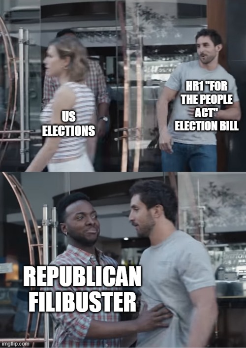 Gilette Harassment | HR1 "FOR THE PEOPLE ACT" ELECTION BILL; US ELECTIONS; REPUBLICAN FILIBUSTER | image tagged in gilette harassment | made w/ Imgflip meme maker