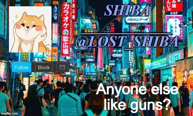 Lost_Shiba announcement template | Anyone else like guns? | image tagged in lost_shiba announcement template | made w/ Imgflip meme maker