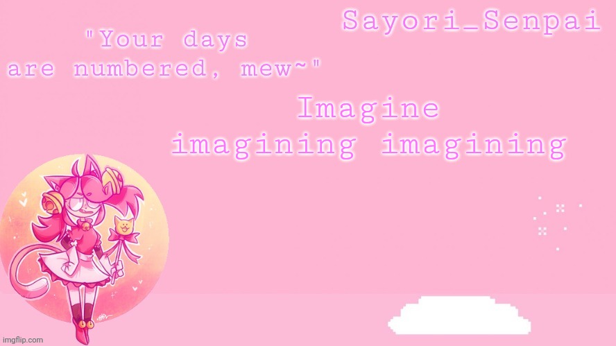 Sayori's Mew Mew temp | Imagine imagining imagining | image tagged in sayori's mew mew temp | made w/ Imgflip meme maker
