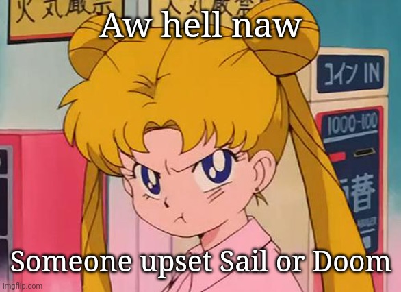 sailor moon | Aw hell naw; Someone upset Sail or Doom | image tagged in sailor moon | made w/ Imgflip meme maker