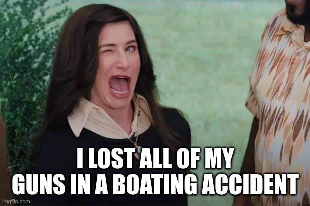 WandaVision Agnes wink | I LOST ALL OF MY GUNS IN A BOATING ACCIDENT | image tagged in wandavision agnes wink | made w/ Imgflip meme maker