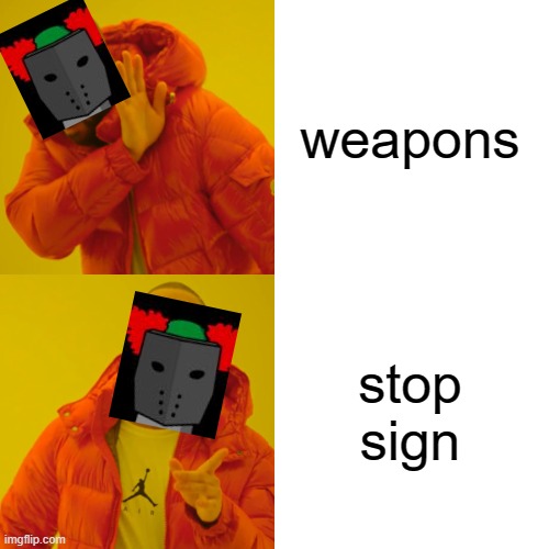 Drake Hotline Bling | weapons; stop sign | image tagged in memes,drake hotline bling | made w/ Imgflip meme maker