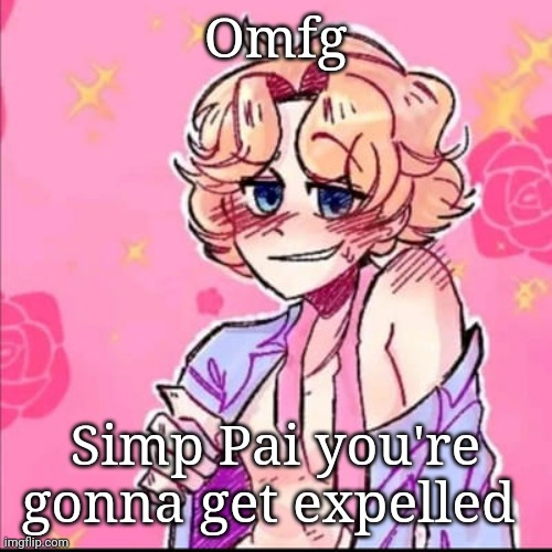 Omfg; Simp Pai you're gonna get expelled | made w/ Imgflip meme maker