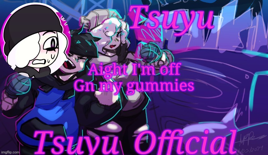 See yall tomorrow | Aight I'm off
Gn my gummies | image tagged in tsuyu's starlight mayhem temp | made w/ Imgflip meme maker