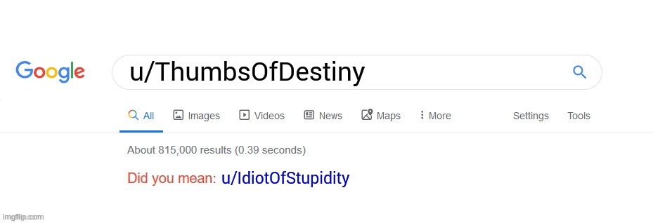 Did you mean? | u/ThumbsOfDestiny; u/IdiotOfStupidity | image tagged in did you mean | made w/ Imgflip meme maker