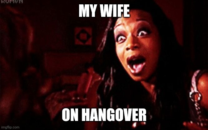 Beyoncé ?! Tiffany Pollard | MY WIFE; ON HANGOVER | image tagged in beyonc tiffany pollard | made w/ Imgflip meme maker