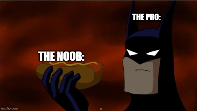 The pro eat the noob | THE PRO:; THE NOOB: | image tagged in batman eats a hotdog | made w/ Imgflip meme maker