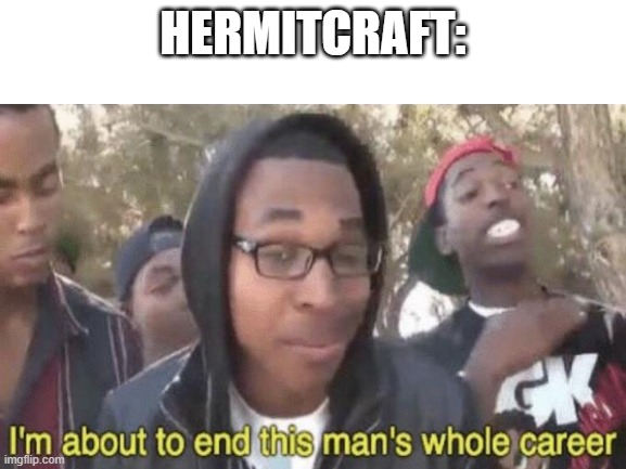 HERMITCRAFT: | made w/ Imgflip meme maker