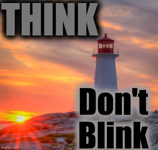 light house | THINK Don't
Blink | image tagged in light house | made w/ Imgflip meme maker