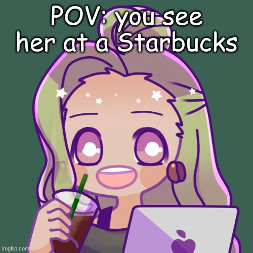 imma draw this later- | POV: you see her at a Starbucks | image tagged in sandy rp oc | made w/ Imgflip meme maker