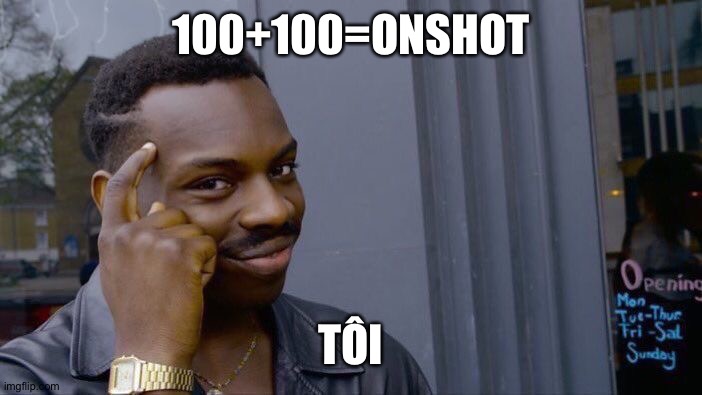 100+100=ONSHOT TÔI | image tagged in memes,roll safe think about it | made w/ Imgflip meme maker