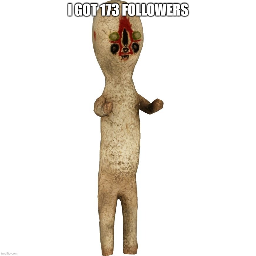 Scp 173 | I GOT 173 FOLLOWERS | image tagged in scp 173 | made w/ Imgflip meme maker