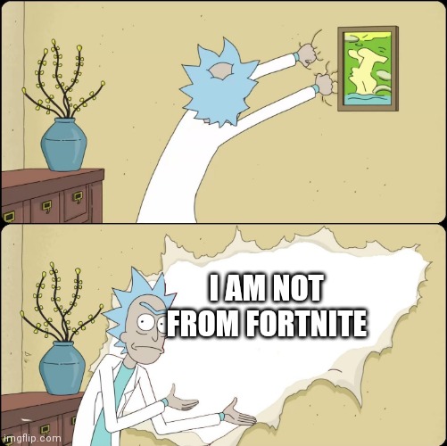 Rick Rips Wallpaper | I AM NOT FROM FORTNITE | image tagged in rick rips wallpaper | made w/ Imgflip meme maker