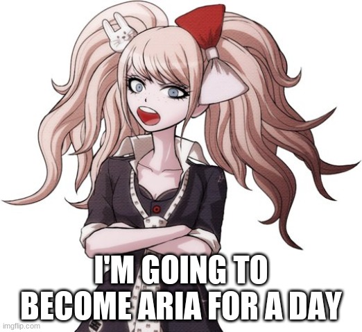 because boredom | I'M GOING TO BECOME ARIA FOR A DAY | image tagged in shut it mukuro | made w/ Imgflip meme maker