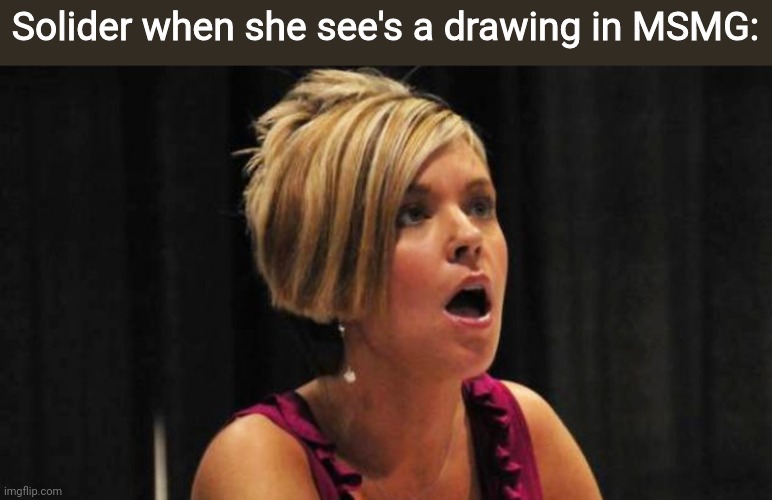 Angry Karen | Solider when she see's a drawing in MSMG: | image tagged in angry karen | made w/ Imgflip meme maker