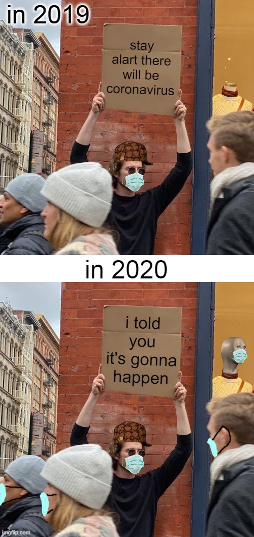 and that's why trust him | in 2019; stay alart there will be coronavirus; in 2020; i told you it's gonna happen | image tagged in memes,guy holding cardboard sign,blank white template,coronavirus | made w/ Imgflip meme maker