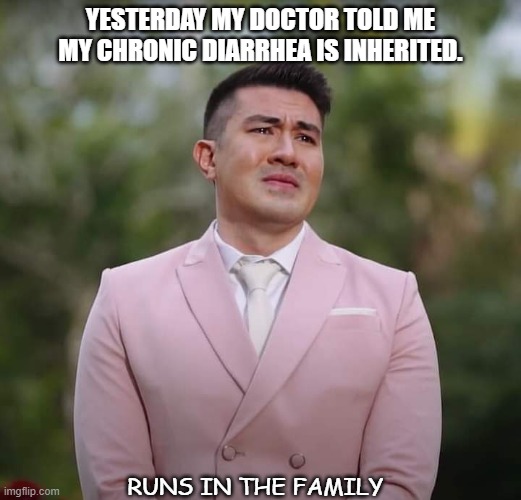 Daily Bad Dad Joke June 24 2021 | YESTERDAY MY DOCTOR TOLD ME MY CHRONIC DIARRHEA IS INHERITED. RUNS IN THE FAMILY | image tagged in luis diarrhea | made w/ Imgflip meme maker