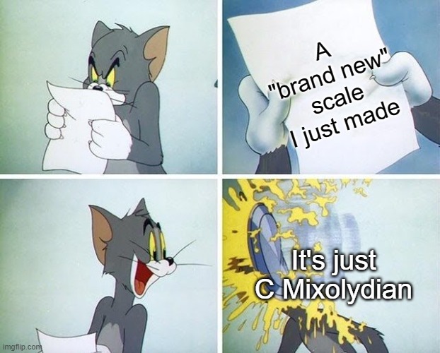 I learned so much from music theory and it's so embarrassing | A "brand new" scale I just made; It's just C Mixolydian | image tagged in tom and jerry custard pie,mixolydian | made w/ Imgflip meme maker