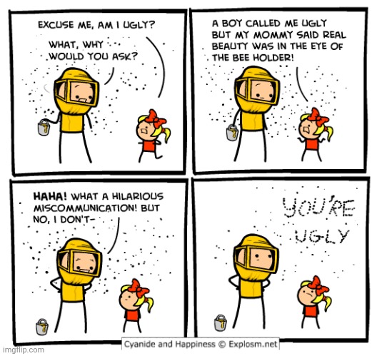 A real beauty was in the eye of the bee holder comic | image tagged in bees,cyanide and happiness,cyanide,comics/cartoons,comics,comic | made w/ Imgflip meme maker
