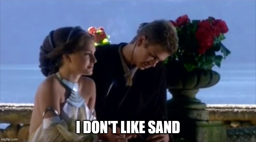 I don't like sand | I DON'T LIKE SAND | image tagged in i don't like sand | made w/ Imgflip meme maker