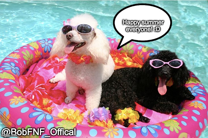 Happy summer! | Happy summer everyone! :D; @BobFNF_Offical | image tagged in dogs,cute,wholesome,summer time,made by bob_fnf | made w/ Imgflip meme maker