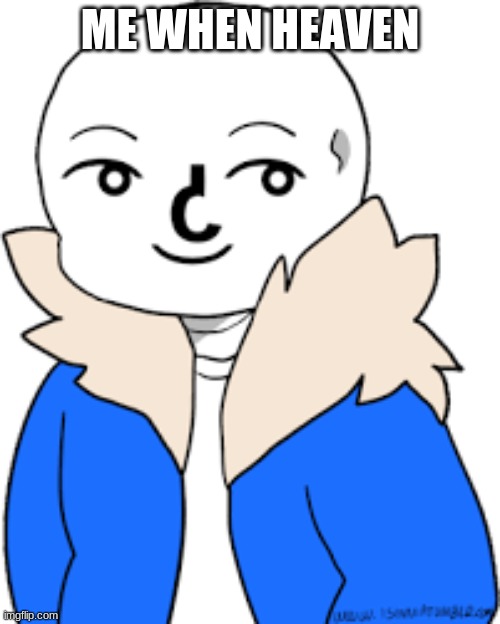 idfk | ME WHEN HEAVEN | image tagged in sans lenny face | made w/ Imgflip meme maker