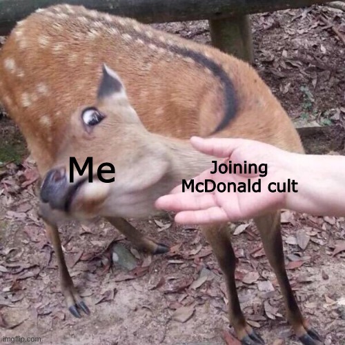 Joining McDonald cult Me | image tagged in nope | made w/ Imgflip meme maker