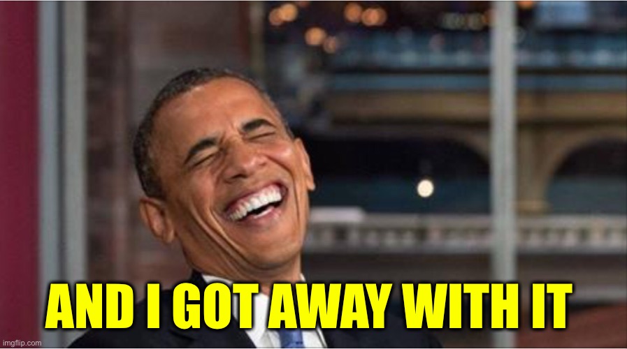 Obama hates America | AND I GOT AWAY WITH IT | image tagged in obama hates america | made w/ Imgflip meme maker