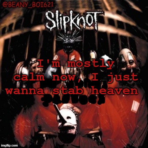 idk | I'm mostly calm now, I just wanna stab heaven | image tagged in idk | made w/ Imgflip meme maker