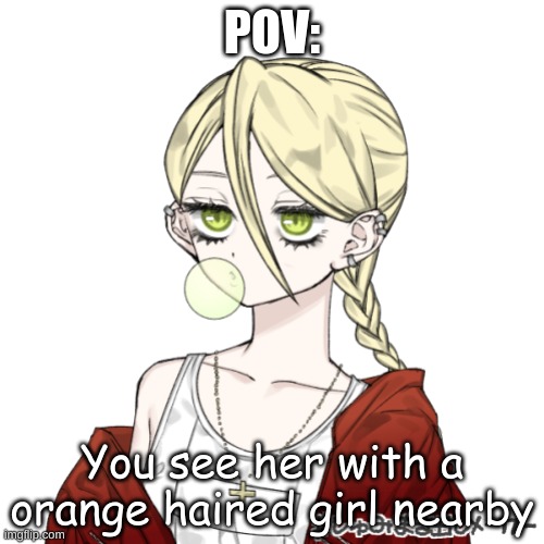 POV:; You see her with a orange haired girl nearby | made w/ Imgflip meme maker